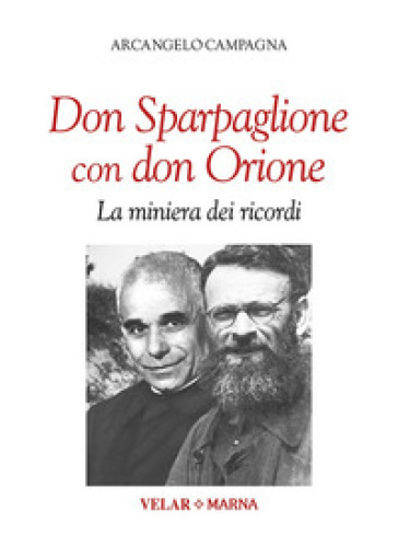 Don Sparpaglione con don Orione. La miniera dei ricordi - Arcangelo Campagna