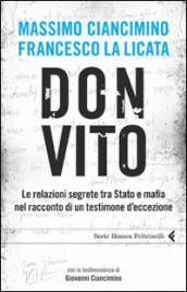 Don Vito. Le relazioni segrete tra Stato e mafia nel racconto di un testimone d eccezione