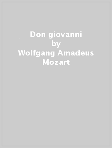 Don giovanni - Wolfgang Amadeus Mozart