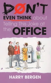 Don t Even Think About Telling This Joke at the Office