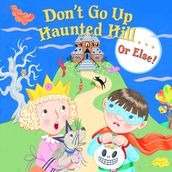 Don t Go Up Haunted Hill...or Else!