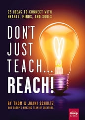 Don t Just Teach...Reach!