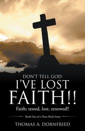 Don t Tell God I Ve Lost Faith!!
