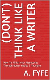 (Don t) Think Like A Writer