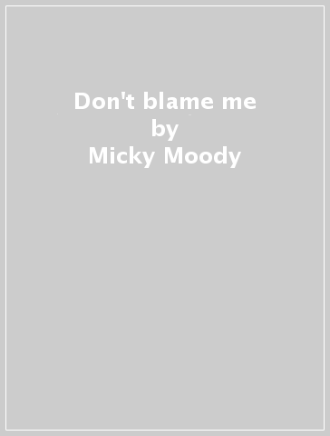 Don't blame me - Micky Moody