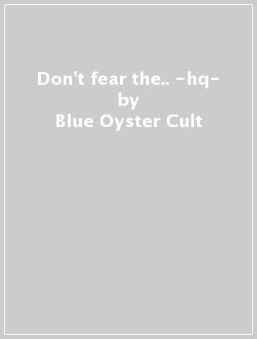 Don't fear the.. -hq- - Blue Oyster Cult