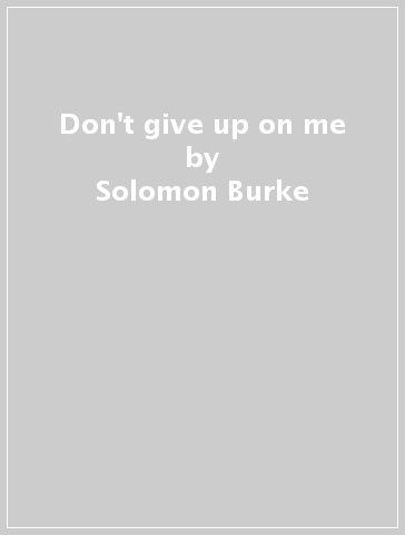 Don't give up on me - Solomon Burke