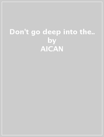 Don't go deep into the.. - AICAN