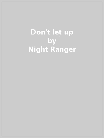 Don't let up - Night Ranger