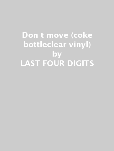 Don t move (coke bottleclear vinyl) - LAST FOUR DIGITS