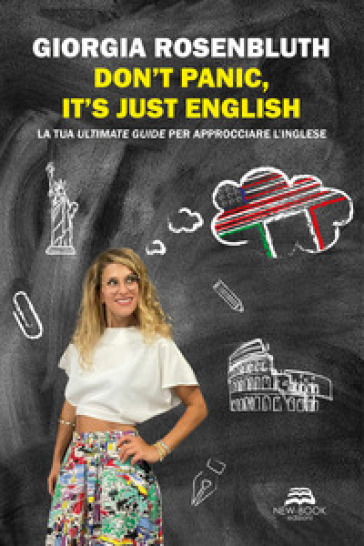 Don't panic, it's just English. La tua ultimate guide per approcciare l'inglese - Giorgia Rosenbluth