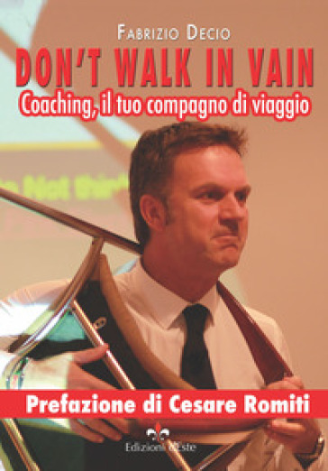 Don't walk in vain. Coaching, il tuo compagno di viaggio - Fabrizio Decio