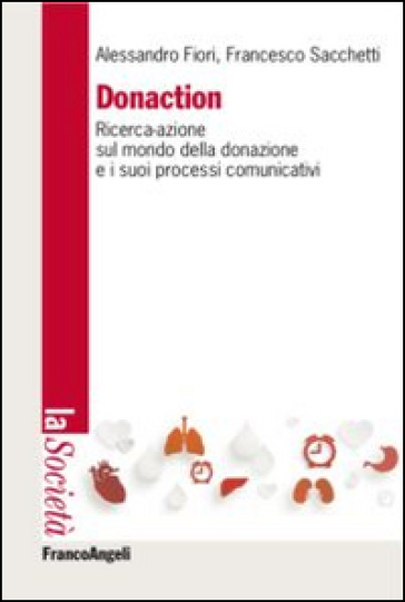 Donaction. Ricerca-azione sul mondo della donazione e sui processi comunicativi - Alessandro Fiori - Francesco Sacchetti