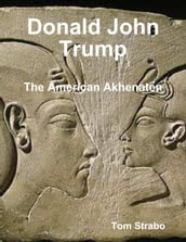 Donald John Trump: The American Akhenaten