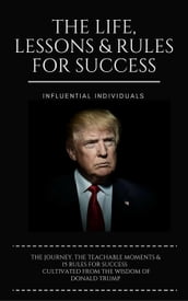 Donald Trump: The Life, Lessons & Rules for Success