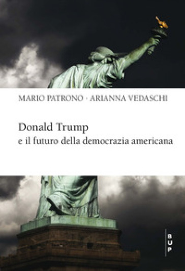 Donald Trump e il futuro della democrazia americana - Mario Patrono - Arianna Vedaschi