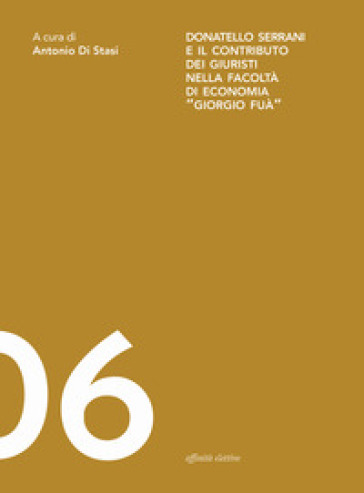 Donatello Serrani e il contributo dei giuristi nella Facoltà di Economia «Giorgio Fuà» - Stefania Signorini - Enzo Pesciarelli - Monica De Angelis