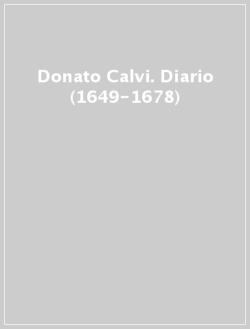 Donato Calvi. Diario (1649-1678)