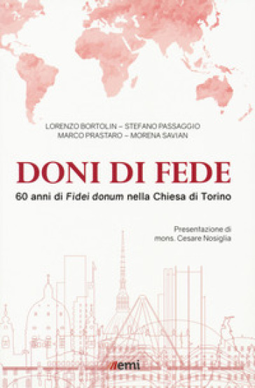 Doni di fede. 60 anni di «Fidei donum» nella chiesa di Torino - Lorenzo Bortolin - Stefano Passaggio - Marco Prastaro - Morena Savian