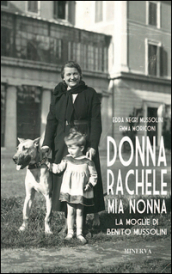 Donna Rachele mia nonna. La moglie di Benito Mussolini