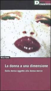 Donna a una dimensione. Dalla donna-oggetto alla donna-merce (La)