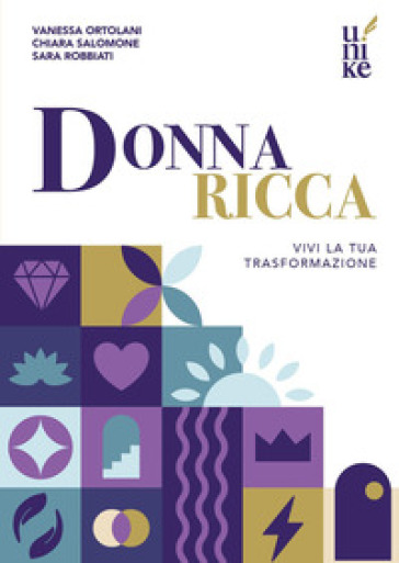 Donna ricca. Vivi la tua trasformazione - Ortolani Vanessa - Salomone Chiara - Sara Robbiati