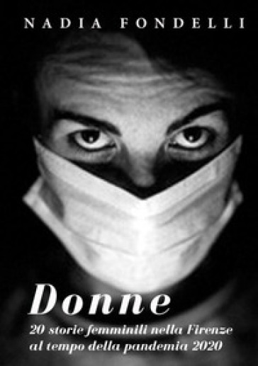 Donne. 20 storie femminili nella Firenze della pandemia 2020