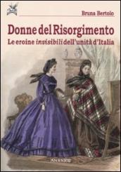 Donne del Risorgimento. Le eroine invisibili dell unità d Italia