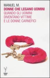 Donne che legano uomini. Quando gli uomini diventano vittime e le donne carnefici