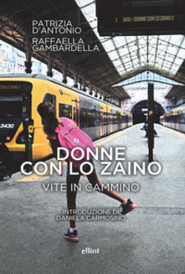 Donne con lo zaino. Vite in cammino - Patrizia D