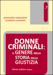 Donne criminali. Il genere nella storia della giustizia