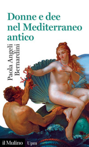 Donne e dee nel Mediterraneo antico - Paola Angeli Bernardini