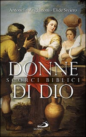 Donne di Dio. Scorci biblici - Antonella Anghinoni - Elide Siviero