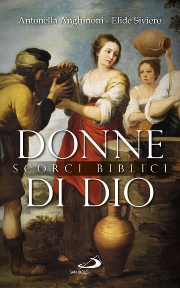 Donne di Dio. Scorci biblici - Antonella Anghinoni - Elide Siviero