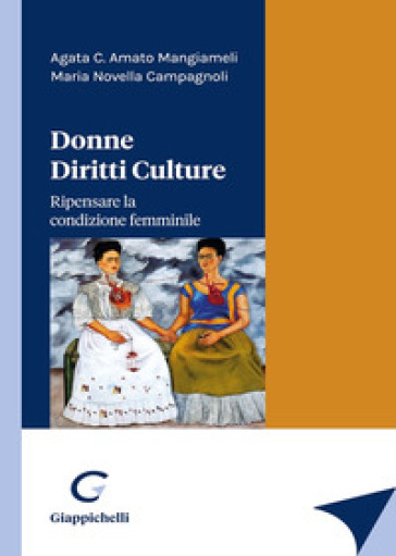 Donne diritti culture. Ripensare la condizione femminile - Agata C. Amato Mangiameli - Maria Vittoria Campagnoli