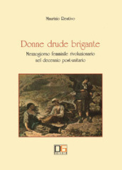 Donne drude brigante. Mezzogiorno femminile rivoluzionario nel decennio post-unitario