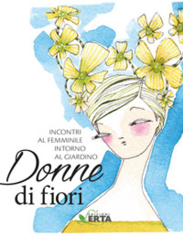 Donne di fiori. Incontri al femminile intorno al giardino