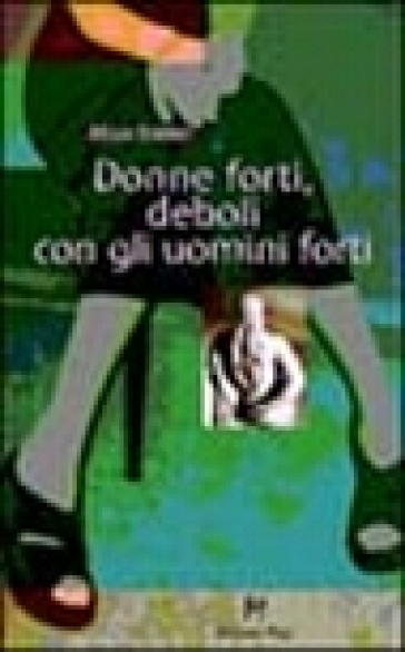 Donne forti, deboli con gli uomini forti - Maja Storch