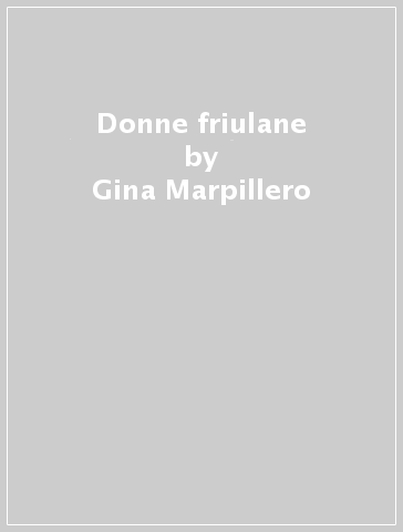 Donne friulane - Gina Marpillero