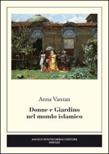 Donne e giardino nel mondo islamico - Anna Vanzan