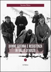 Donne guerra e resistenza in Valle d'Aosta - Silvana Presa