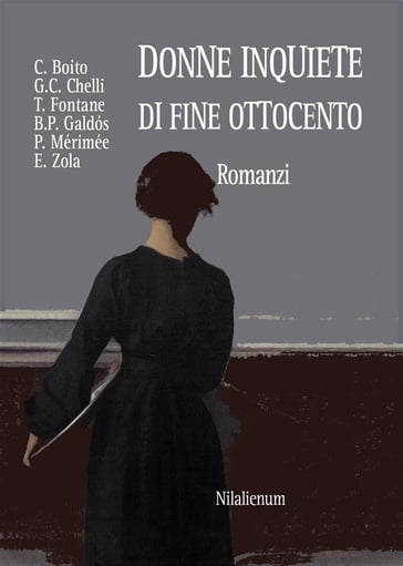 Donne inquiete di fine Ottocento. Romanzi - Arrigo Boito - Chelli - FONTANE - Galdós - Mérimée - Zola