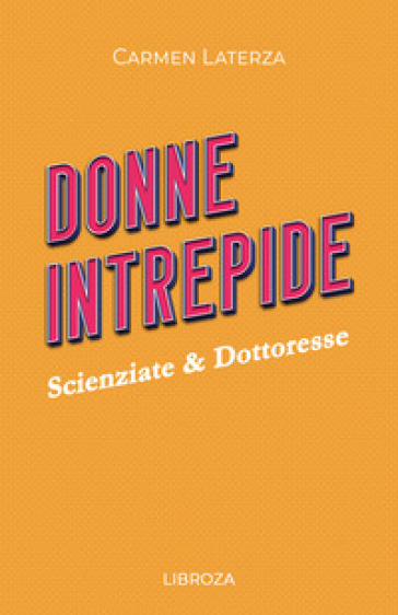 Donne intrepide. 2: Scienziate & Dottoresse - Carmen Laterza