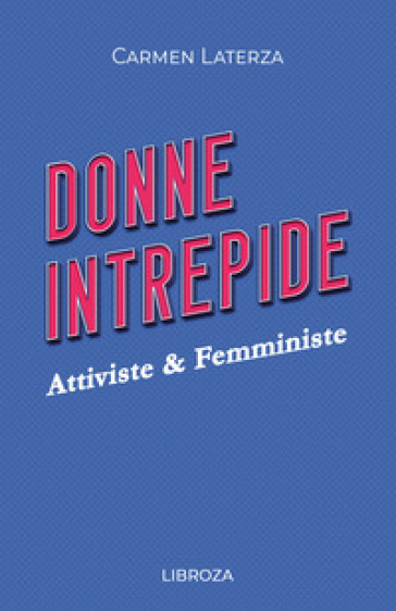Donne intrepide. 4: Attiviste & Femministe
