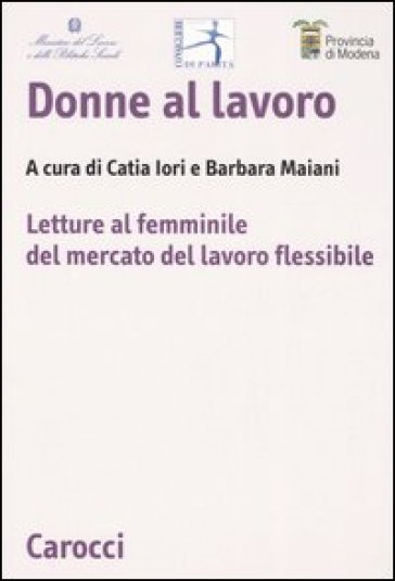 Donne al lavoro. Letture al femminile del mercato del lavoro flessibile - Barbara Maiani