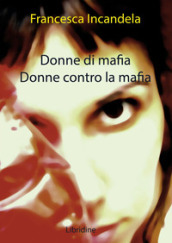 Donne di mafia. Donne contro la mafia