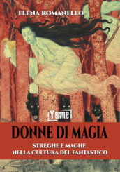 Donne di magia. Streghe e maghe nella cultura del fantastico