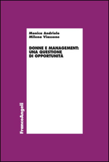 Donne e management: una questione di opportunità - Monica Andriolo - Milena Viassone