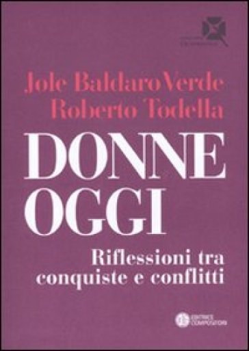 Donne oggi. Riflessioni tra conquiste e conflitti - Jole Baldaro Verde - Roberto Todella