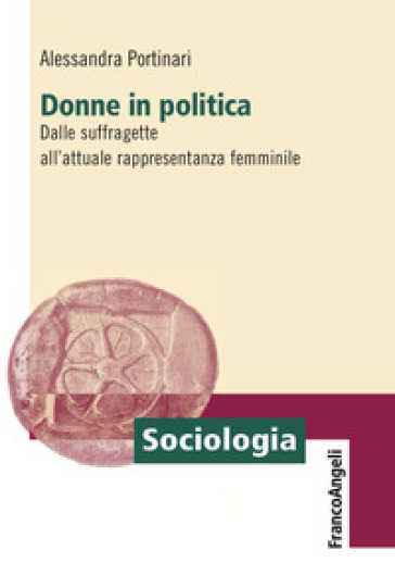 Donne in politica. Dalle suffragette all'attuale rappresentanza femminile - Alessandra Portinari